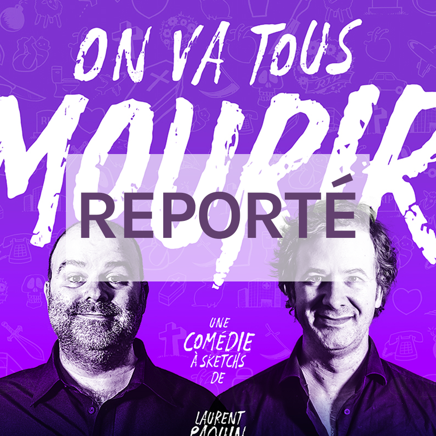 On va tous mourir - REPORTÉ À 2021-22